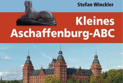 Kleines Aschaffenburg-ABC: Ein kleiner Streifzug durch unsere facettenreiche Stadt am Untermain